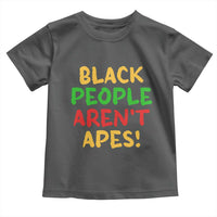 Black People Aren't Apes Toddler T Shirt Anti Racist Protest