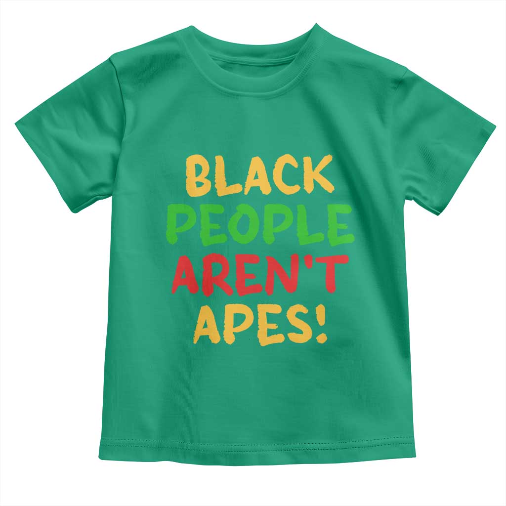 Black People Aren't Apes Toddler T Shirt Anti Racist Protest