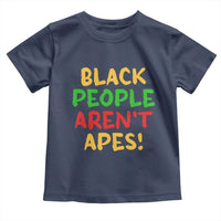 Black People Aren't Apes Toddler T Shirt Anti Racist Protest
