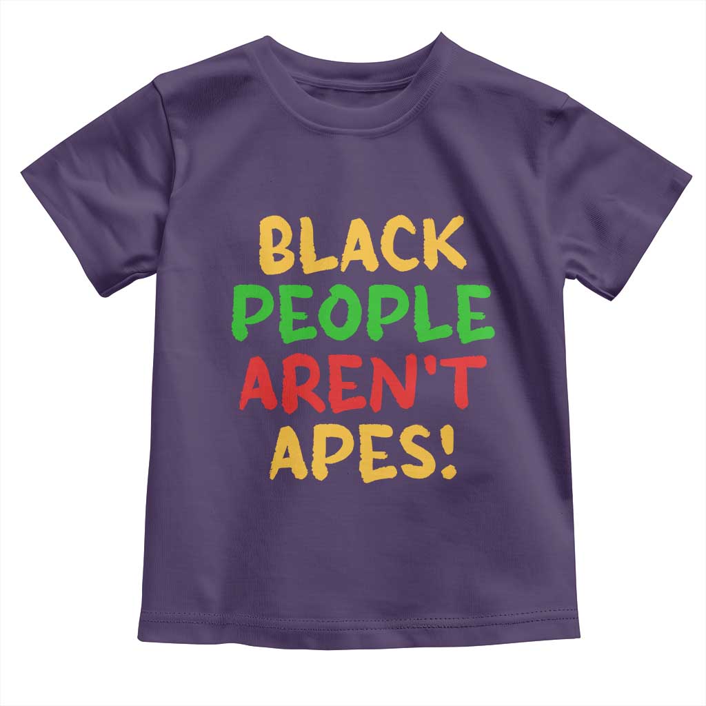 Black People Aren't Apes Toddler T Shirt Anti Racist Protest
