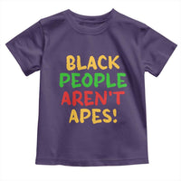 Black People Aren't Apes Toddler T Shirt Anti Racist Protest