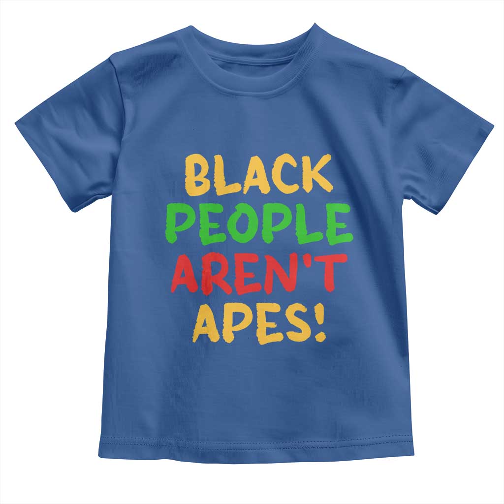 Black People Aren't Apes Toddler T Shirt Anti Racist Protest