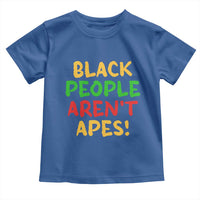 Black People Aren't Apes Toddler T Shirt Anti Racist Protest