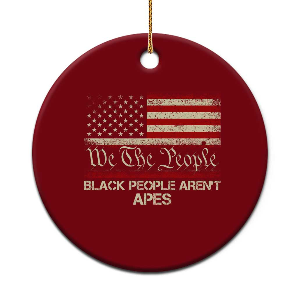 Black People Aren't Apes Ceramic Ornament We The People Anti Racist Protest