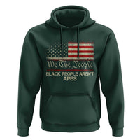 Black People Aren't Apes Hoodie We The People Anti Racist Protest