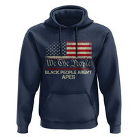 Black People Aren't Apes Hoodie We The People Anti Racist Protest