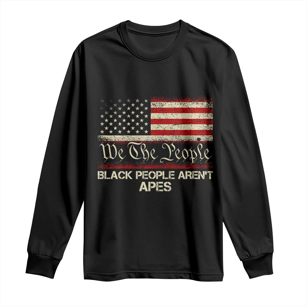 Black People Aren't Apes Long Sleeve Shirt We The People Anti Racist Protest