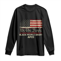 Black People Aren't Apes Long Sleeve Shirt We The People Anti Racist Protest