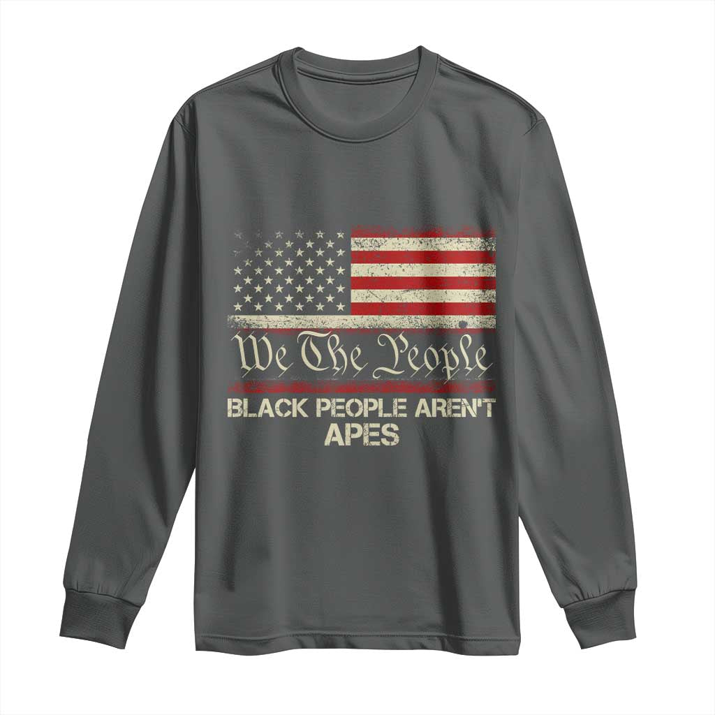 Black People Aren't Apes Long Sleeve Shirt We The People Anti Racist Protest