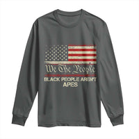 Black People Aren't Apes Long Sleeve Shirt We The People Anti Racist Protest