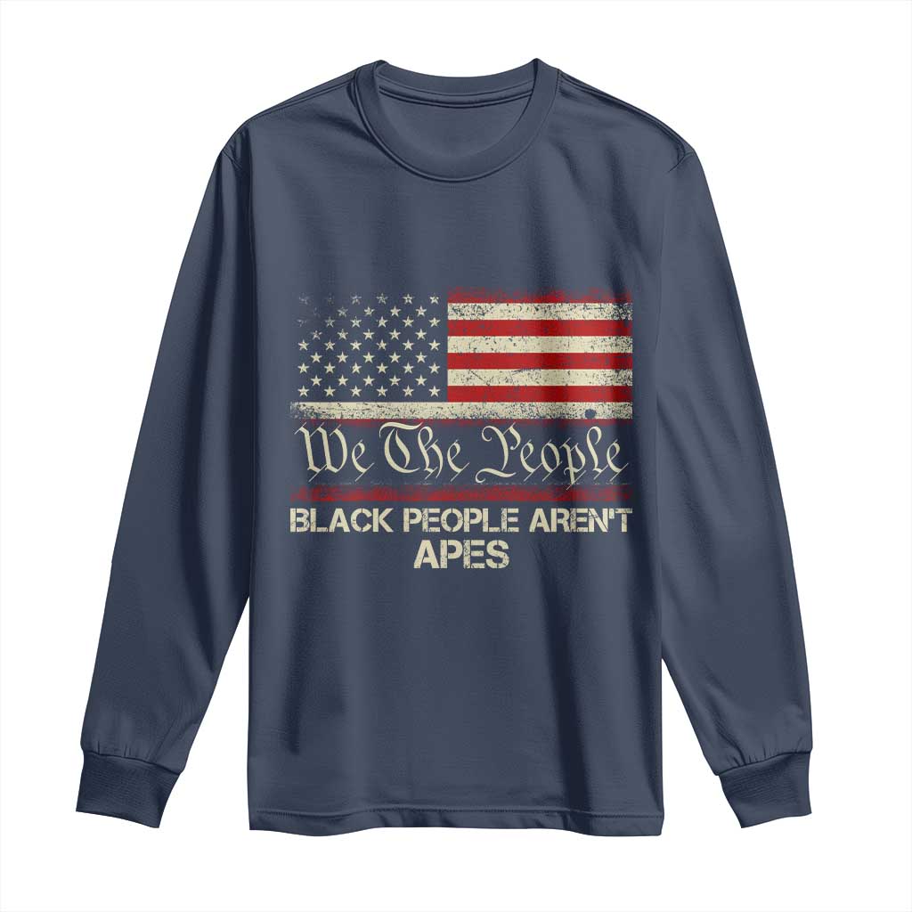 Black People Aren't Apes Long Sleeve Shirt We The People Anti Racist Protest