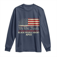 Black People Aren't Apes Long Sleeve Shirt We The People Anti Racist Protest