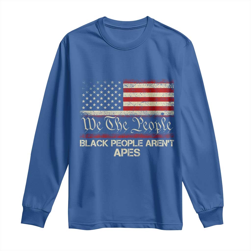 Black People Aren't Apes Long Sleeve Shirt We The People Anti Racist Protest