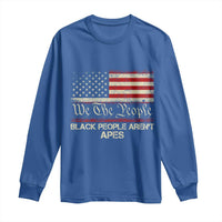 Black People Aren't Apes Long Sleeve Shirt We The People Anti Racist Protest