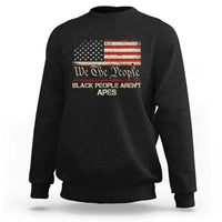 Black People Aren't Apes Sweatshirt We The People Anti Racist Protest