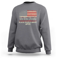 Black People Aren't Apes Sweatshirt We The People Anti Racist Protest