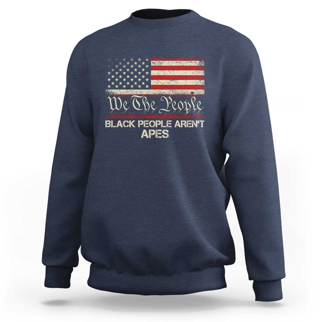 Black People Aren't Apes Sweatshirt We The People Anti Racist Protest