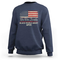 Black People Aren't Apes Sweatshirt We The People Anti Racist Protest