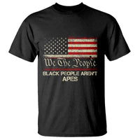 Black People Aren't Apes T Shirt We The People Anti Racist Protest