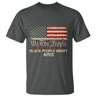 Black People Aren't Apes T Shirt We The People Anti Racist Protest