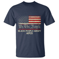 Black People Aren't Apes T Shirt We The People Anti Racist Protest