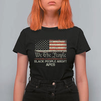 Black People Aren't Apes T Shirt For Women We The People Anti Racist Protest