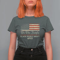 Black People Aren't Apes T Shirt For Women We The People Anti Racist Protest