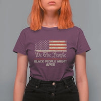 Black People Aren't Apes T Shirt For Women We The People Anti Racist Protest