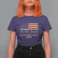 Black People Aren't Apes T Shirt For Women We The People Anti Racist Protest