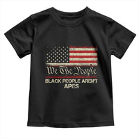 Black People Aren't Apes Toddler T Shirt We The People Anti Racist Protest