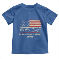 Black People Aren't Apes Toddler T Shirt We The People Anti Racist Protest