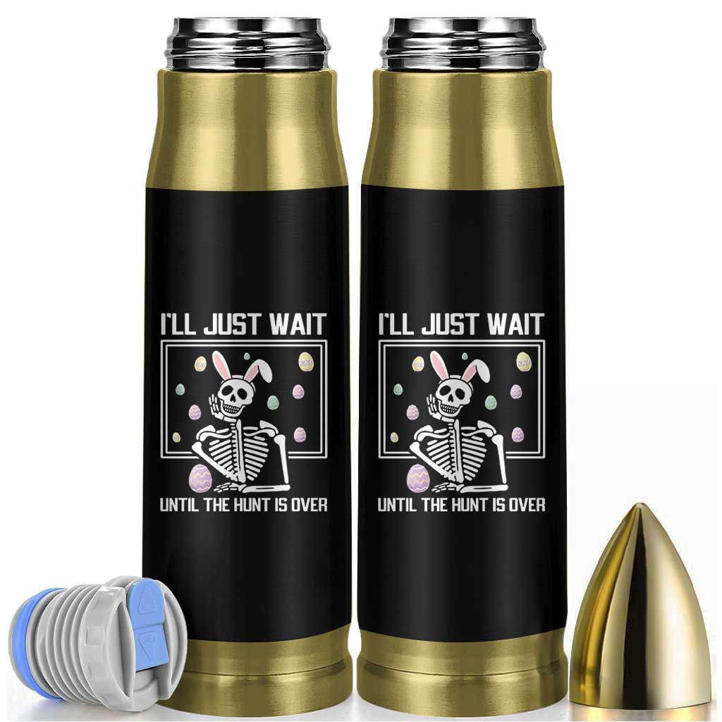 Funny Easter Skeleton Bullet Tumbler I'll Just Wait Until The Hunt Is Over