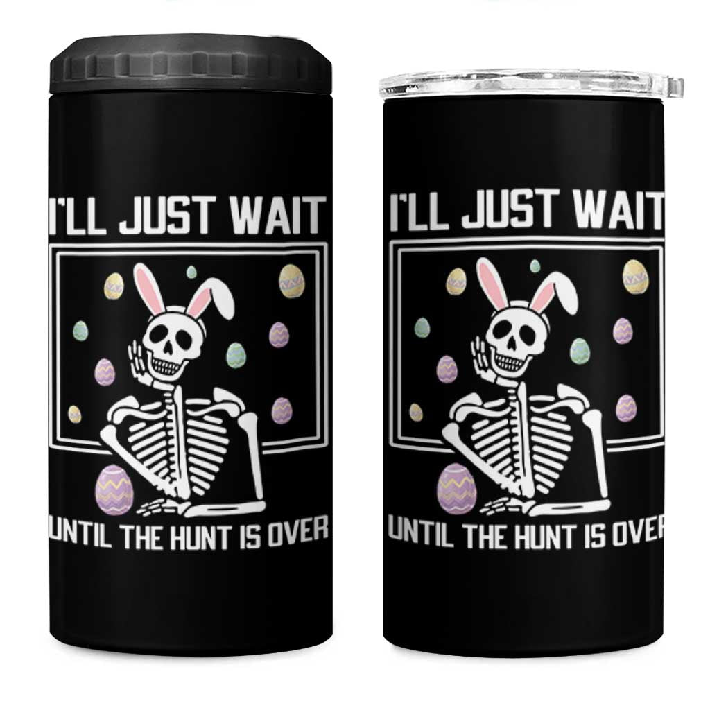 Funny Easter Skeleton 4 in 1 Can Cooler Tumbler I'll Just Wait Until The Hunt Is Over