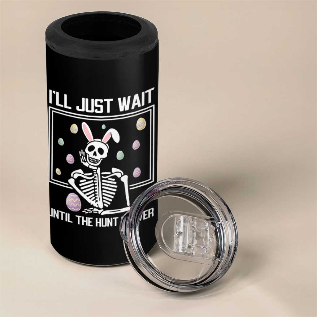 Funny Easter Skeleton 4 in 1 Can Cooler Tumbler I'll Just Wait Until The Hunt Is Over