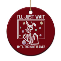 Funny Easter Skeleton Ceramic Ornament I'll Just Wait Until The Hunt Is Over
