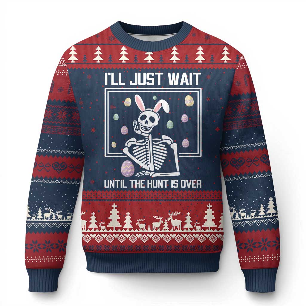 Funny Easter Skeleton Ugly Christmas Sweater I'll Just Wait Until The Hunt Is Over
