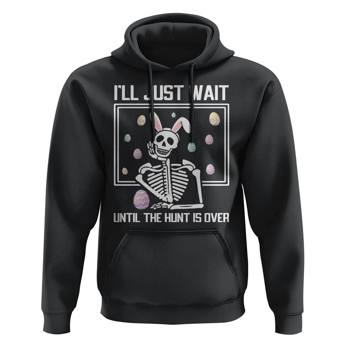 Funny Easter Skeleton Hoodie I'll Just Wait Until The Hunt Is Over