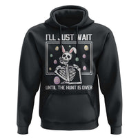 Funny Easter Skeleton Hoodie I'll Just Wait Until The Hunt Is Over