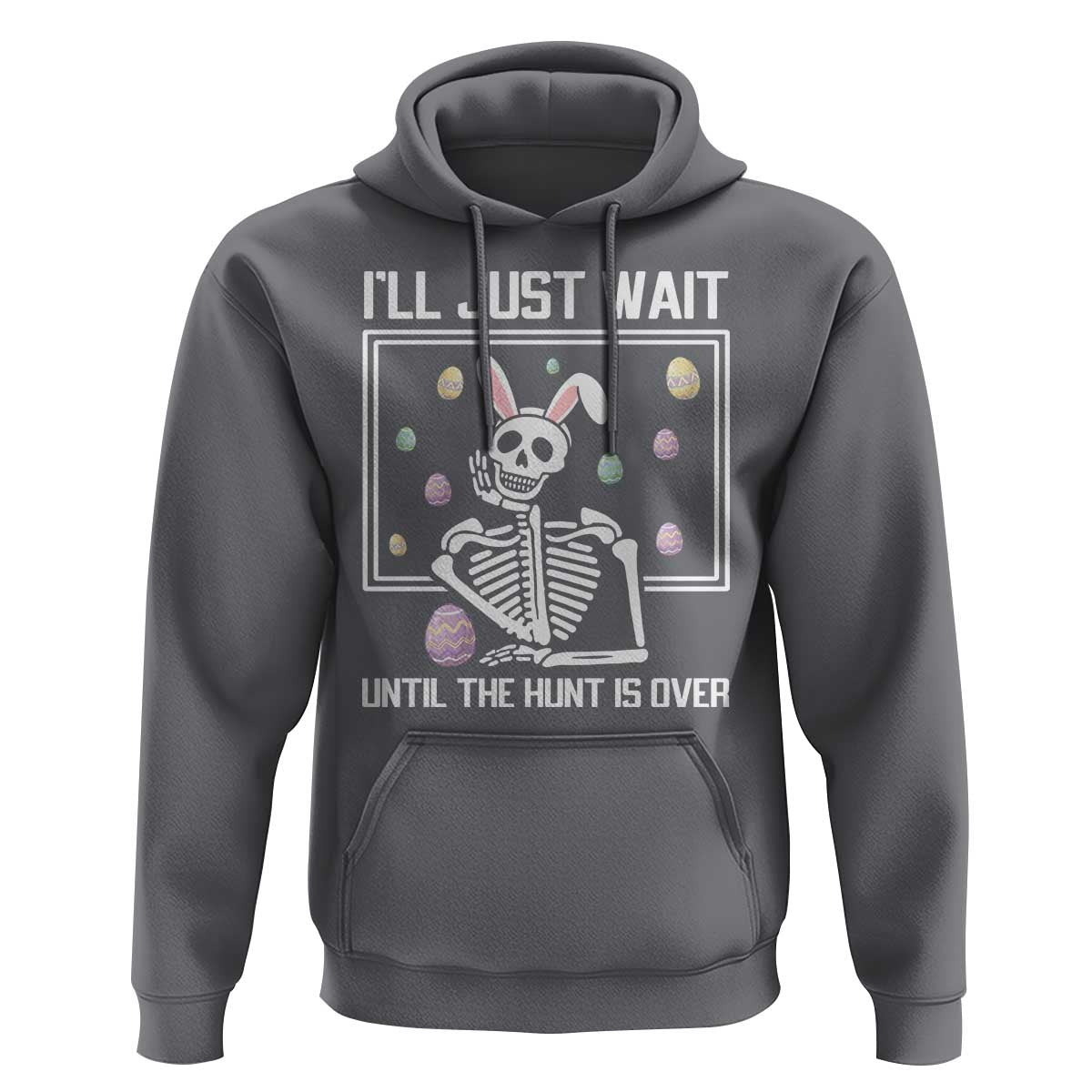 Funny Easter Skeleton Hoodie I'll Just Wait Until The Hunt Is Over