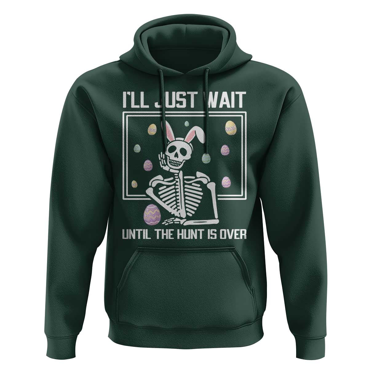 Funny Easter Skeleton Hoodie I'll Just Wait Until The Hunt Is Over