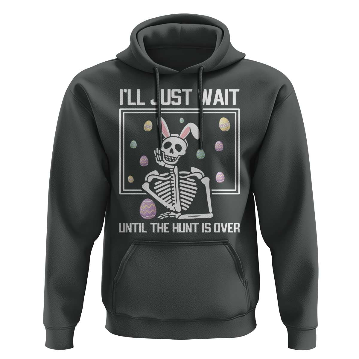 Funny Easter Skeleton Hoodie I'll Just Wait Until The Hunt Is Over