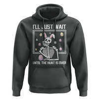 Funny Easter Skeleton Hoodie I'll Just Wait Until The Hunt Is Over