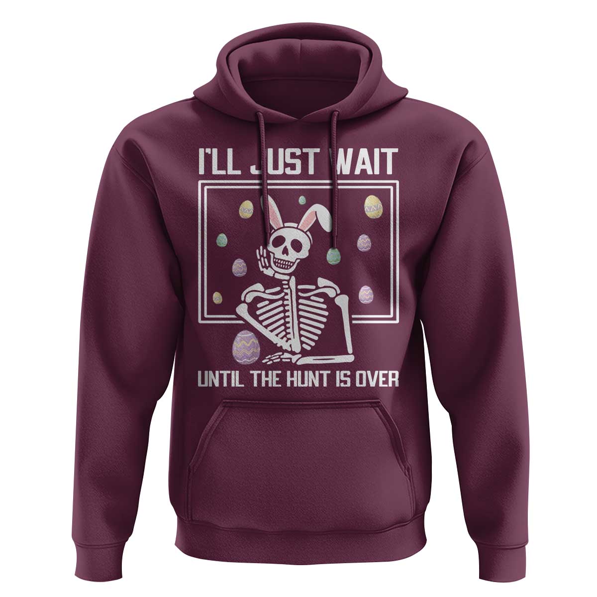 Funny Easter Skeleton Hoodie I'll Just Wait Until The Hunt Is Over