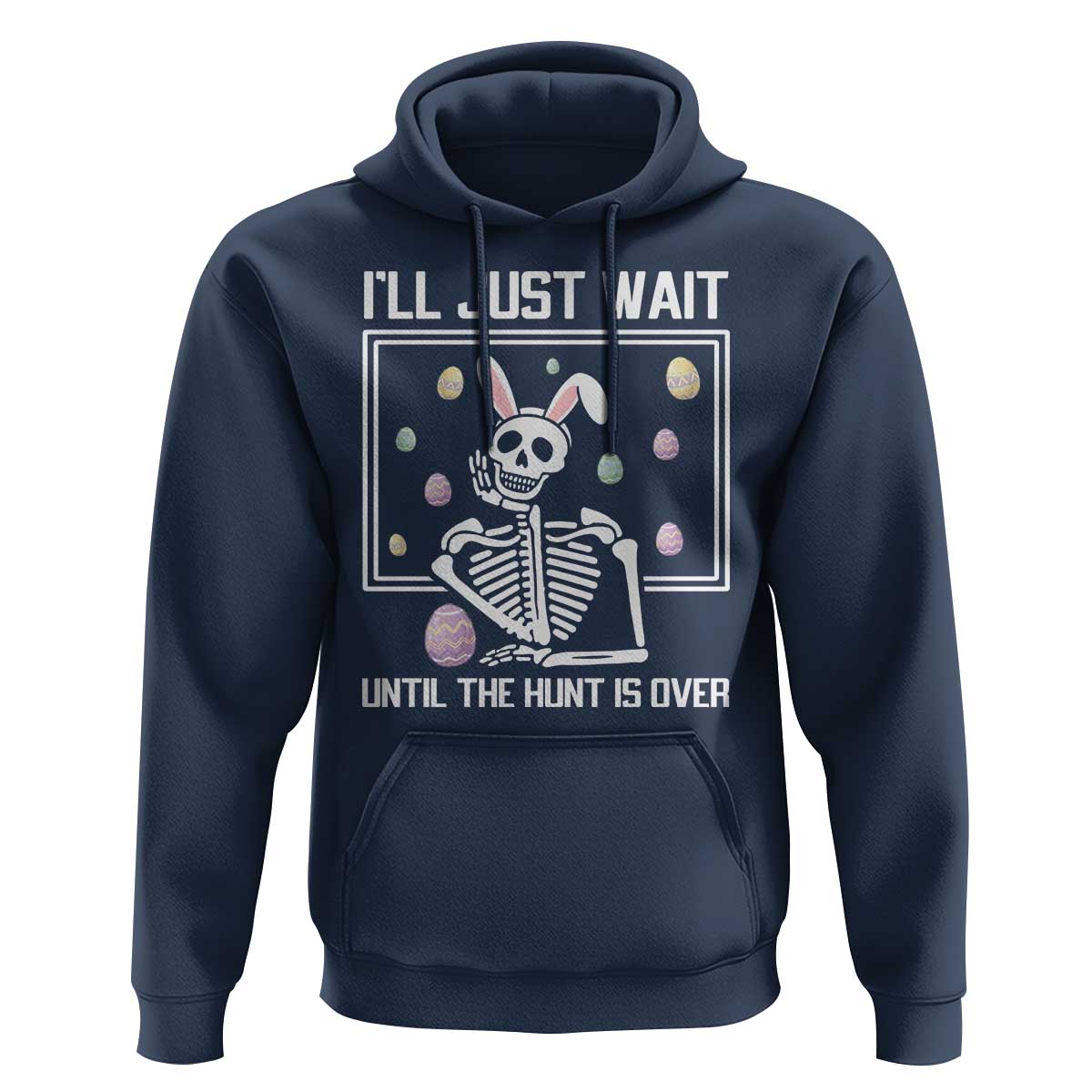Funny Easter Skeleton Hoodie I'll Just Wait Until The Hunt Is Over