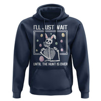 Funny Easter Skeleton Hoodie I'll Just Wait Until The Hunt Is Over