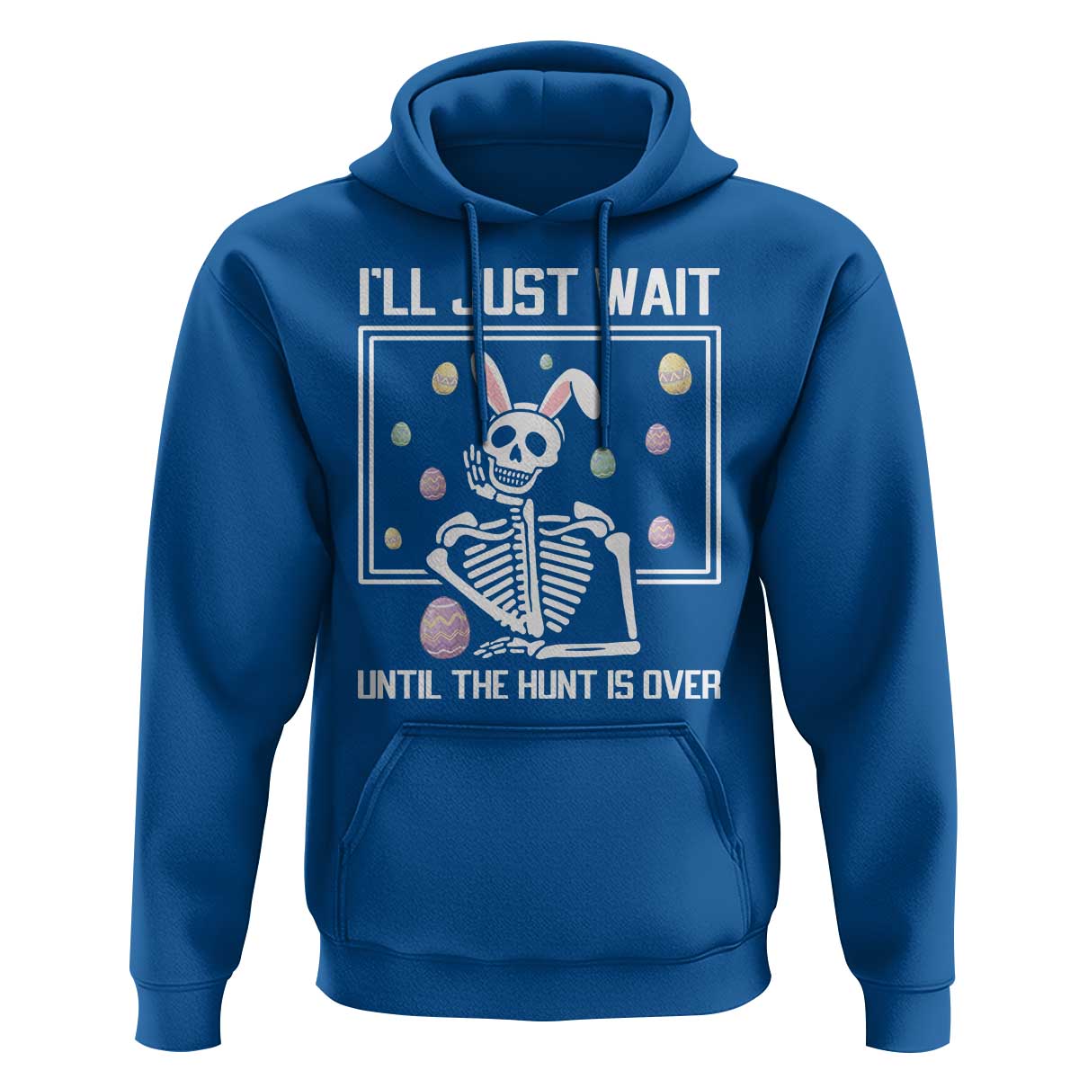 Funny Easter Skeleton Hoodie I'll Just Wait Until The Hunt Is Over