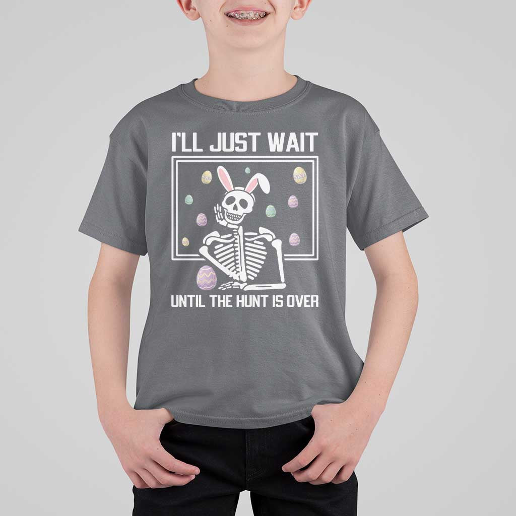 Funny Easter Skeleton T Shirt For Kid I'll Just Wait Until The Hunt Is Over
