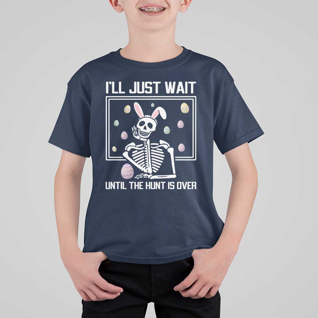 Funny Easter Skeleton T Shirt For Kid I'll Just Wait Until The Hunt Is Over