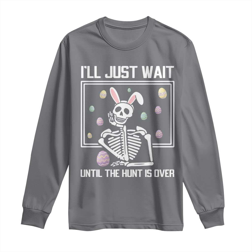 Funny Easter Skeleton Long Sleeve Shirt I'll Just Wait Until The Hunt Is Over