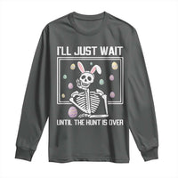 Funny Easter Skeleton Long Sleeve Shirt I'll Just Wait Until The Hunt Is Over